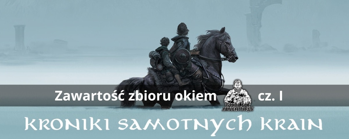 Kroniki Samotnych Krain okiem Gudlejf Adventures cz. I