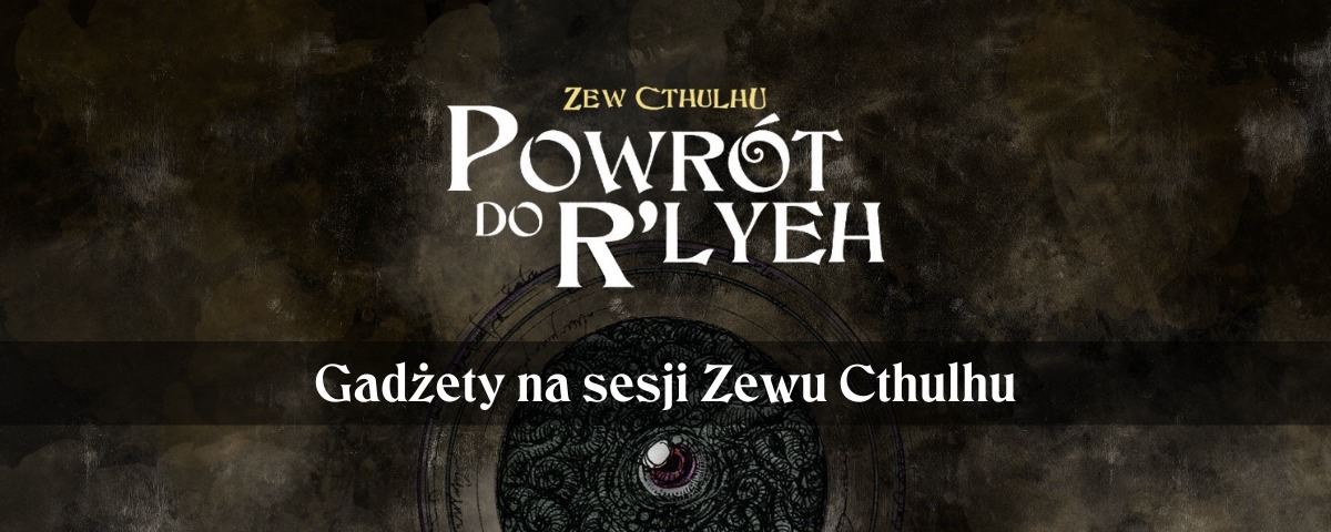 Gadżety na sesji Zewu Cthulhu