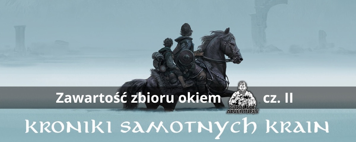 Kroniki Samotnych Krain okiem Gudlejf Adventures cz. II