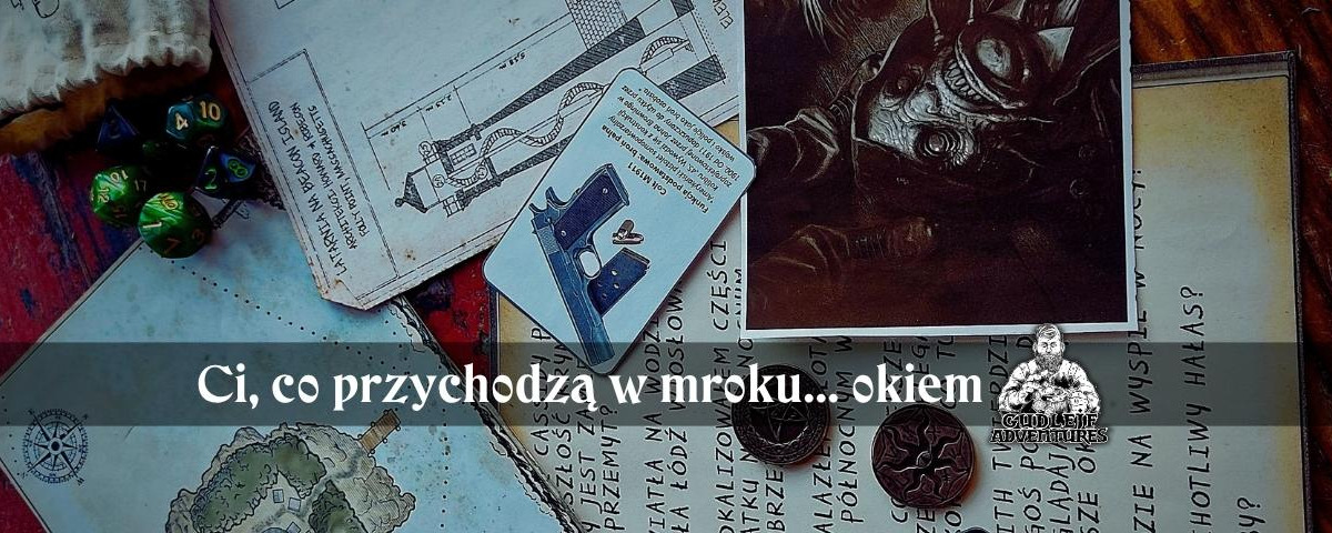 Ci, co przychodzą w mroku... okiem Gudlejf Adventures